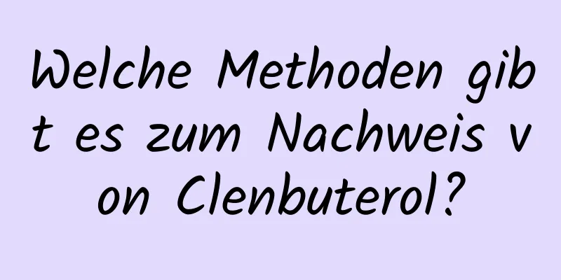 Welche Methoden gibt es zum Nachweis von Clenbuterol?
