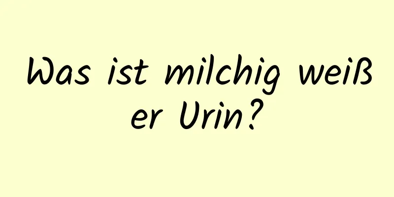 Was ist milchig weißer Urin?