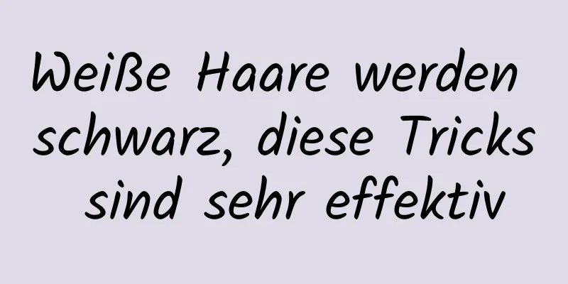 Weiße Haare werden schwarz, diese Tricks sind sehr effektiv