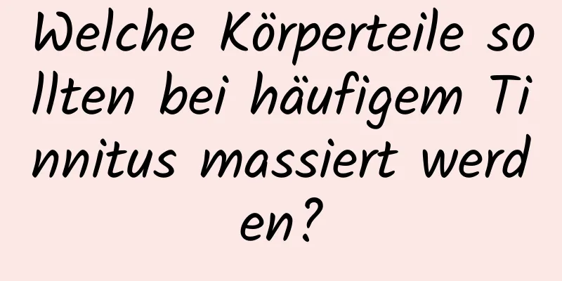 Welche Körperteile sollten bei häufigem Tinnitus massiert werden?