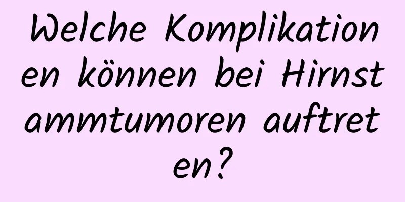 Welche Komplikationen können bei Hirnstammtumoren auftreten?