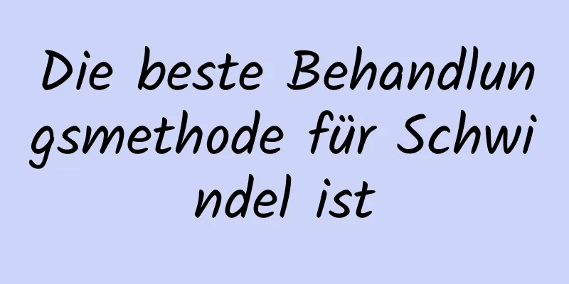 Die beste Behandlungsmethode für Schwindel ist