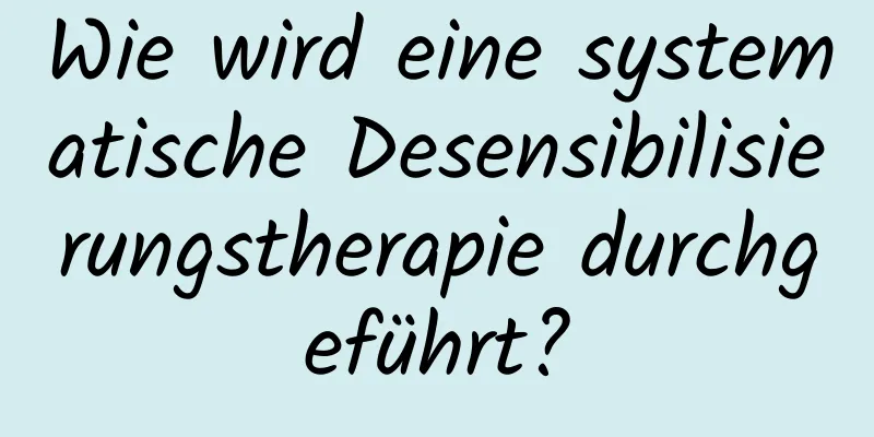 Wie wird eine systematische Desensibilisierungstherapie durchgeführt?