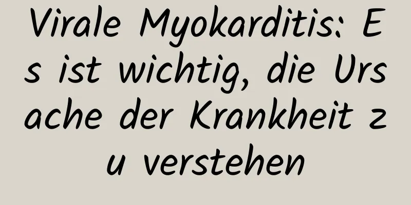 Virale Myokarditis: Es ist wichtig, die Ursache der Krankheit zu verstehen