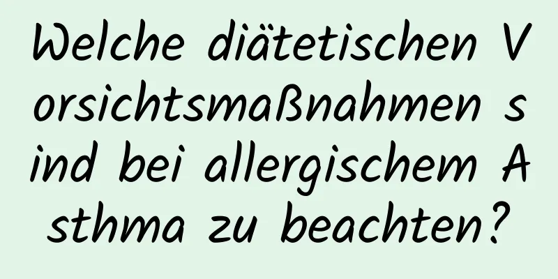 Welche diätetischen Vorsichtsmaßnahmen sind bei allergischem Asthma zu beachten?