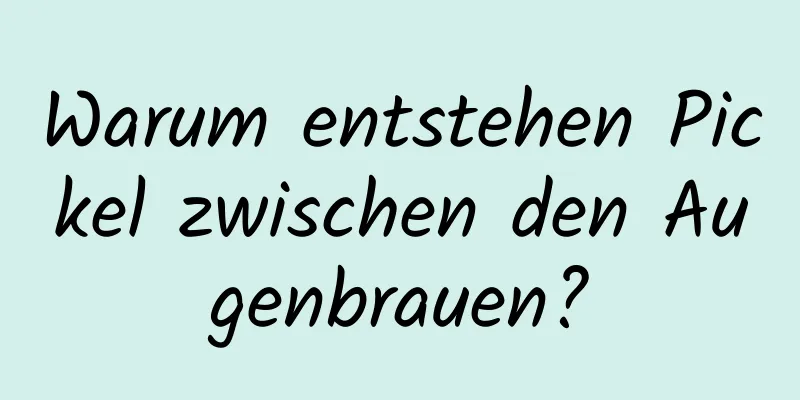 Warum entstehen Pickel zwischen den Augenbrauen?