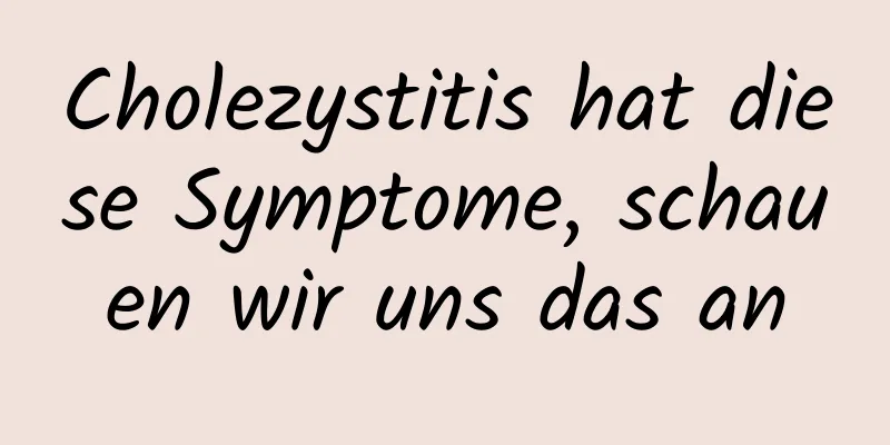 Cholezystitis hat diese Symptome, schauen wir uns das an