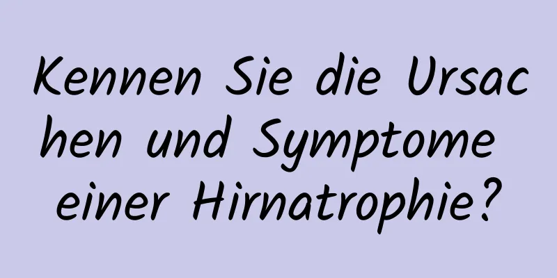 Kennen Sie die Ursachen und Symptome einer Hirnatrophie?