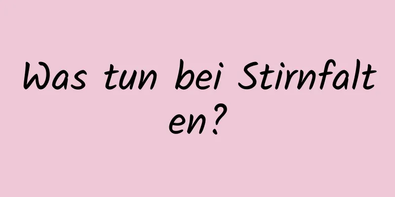 Was tun bei Stirnfalten?