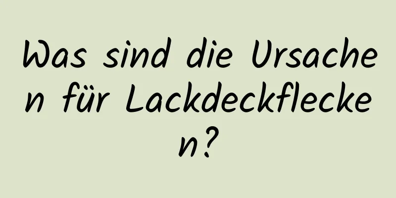Was sind die Ursachen für Lackdeckflecken?