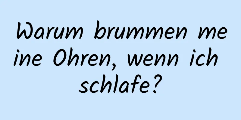 Warum brummen meine Ohren, wenn ich schlafe?