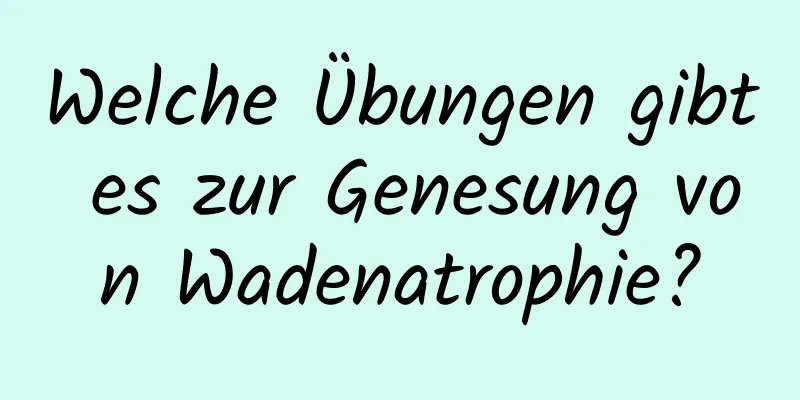 Welche Übungen gibt es zur Genesung von Wadenatrophie?