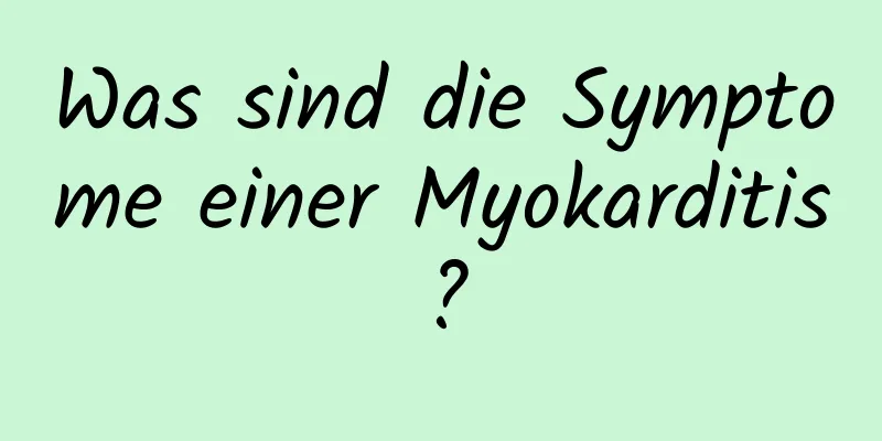 Was sind die Symptome einer Myokarditis?
