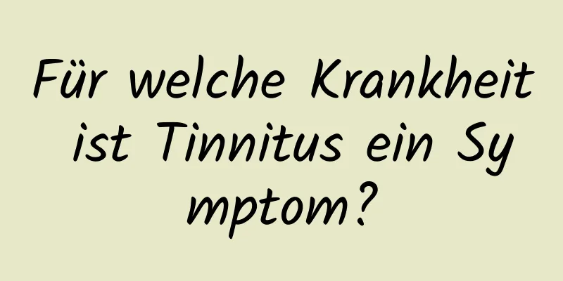 Für welche Krankheit ist Tinnitus ein Symptom?