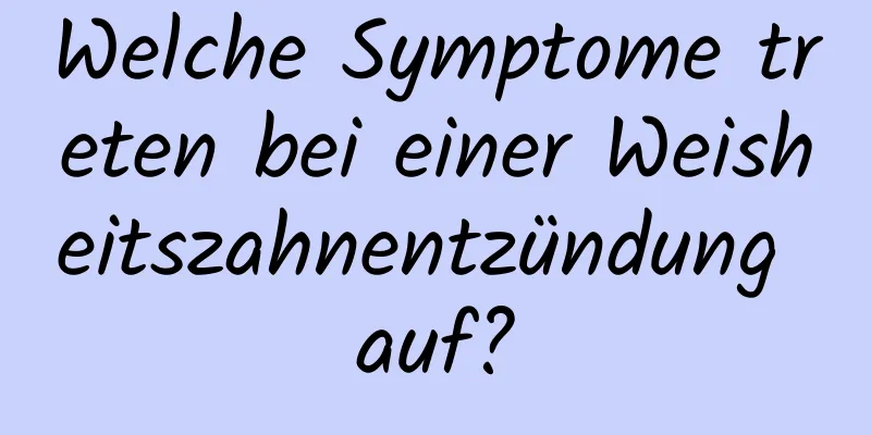 Welche Symptome treten bei einer Weisheitszahnentzündung auf?