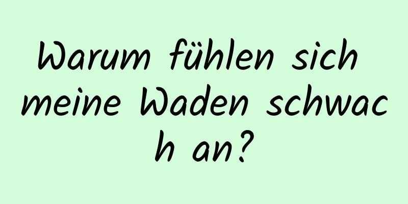 Warum fühlen sich meine Waden schwach an?