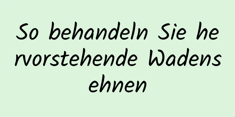 So behandeln Sie hervorstehende Wadensehnen