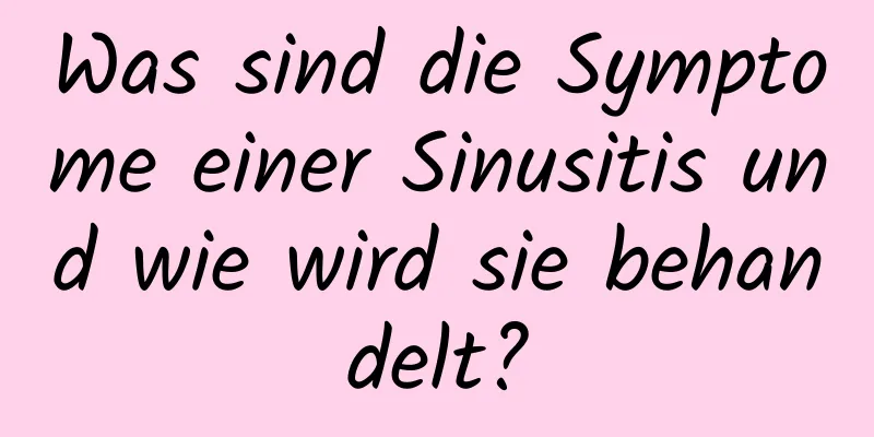 Was sind die Symptome einer Sinusitis und wie wird sie behandelt?