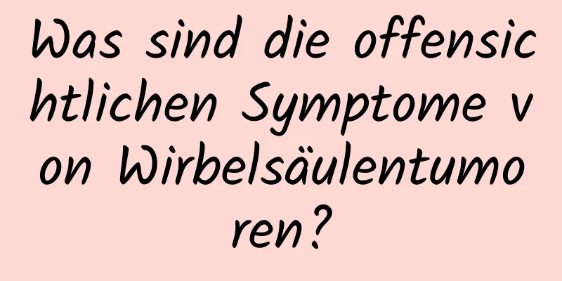 Was sind die offensichtlichen Symptome von Wirbelsäulentumoren?
