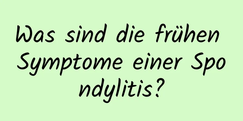 Was sind die frühen Symptome einer Spondylitis?