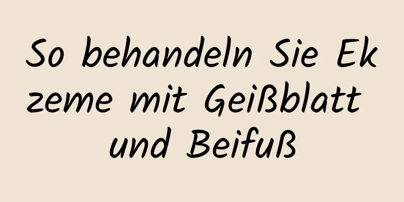 So behandeln Sie Ekzeme mit Geißblatt und Beifuß