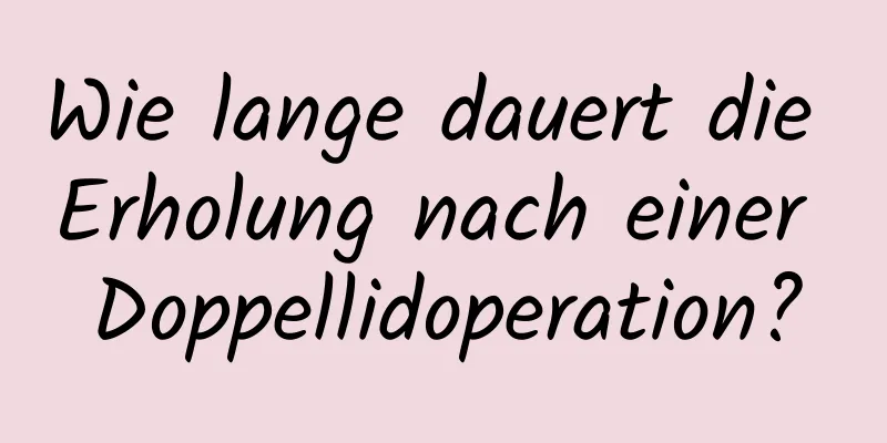 Wie lange dauert die Erholung nach einer Doppellidoperation?