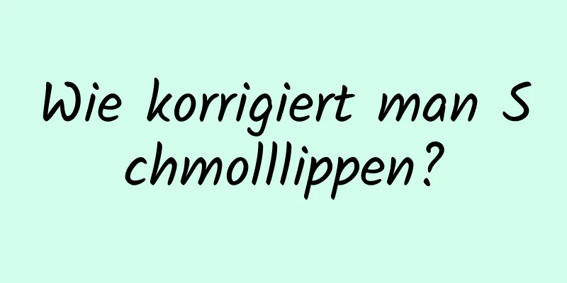 Wie korrigiert man Schmolllippen?