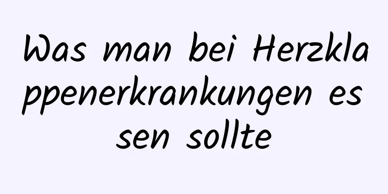 Was man bei Herzklappenerkrankungen essen sollte