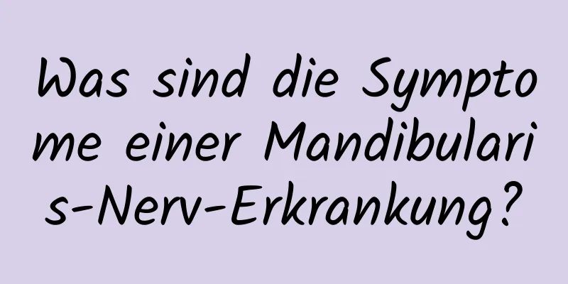 Was sind die Symptome einer Mandibularis-Nerv-Erkrankung?