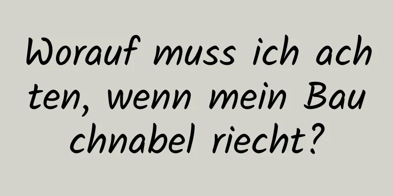 Worauf muss ich achten, wenn mein Bauchnabel riecht?