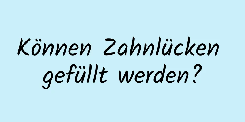 Können Zahnlücken gefüllt werden?