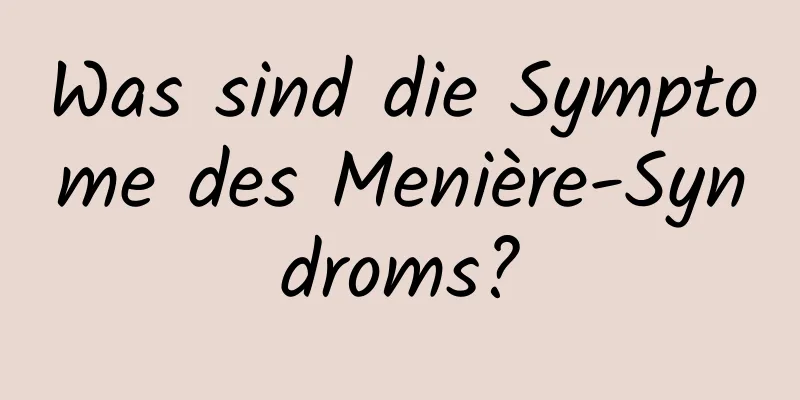 Was sind die Symptome des Menière-Syndroms?