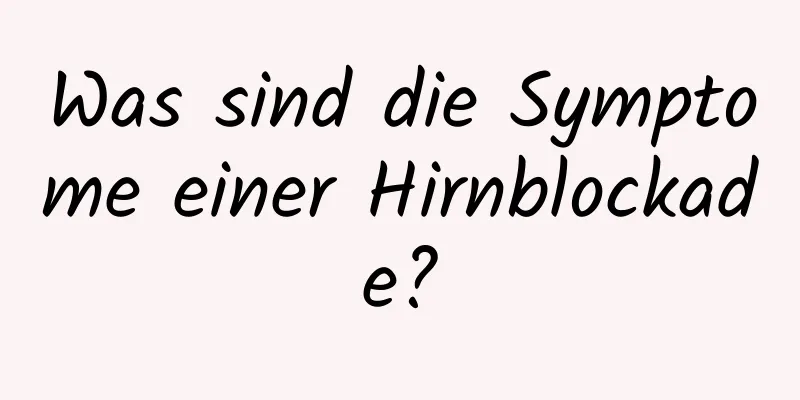 Was sind die Symptome einer Hirnblockade?