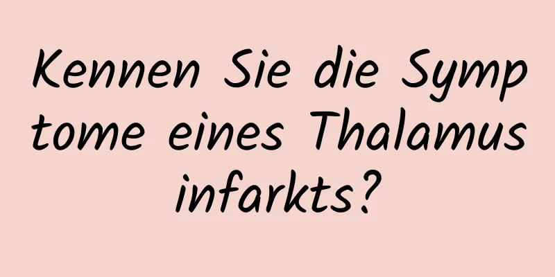 Kennen Sie die Symptome eines Thalamusinfarkts?