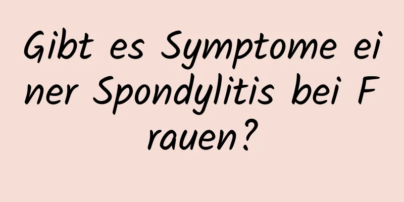 Gibt es Symptome einer Spondylitis bei Frauen?