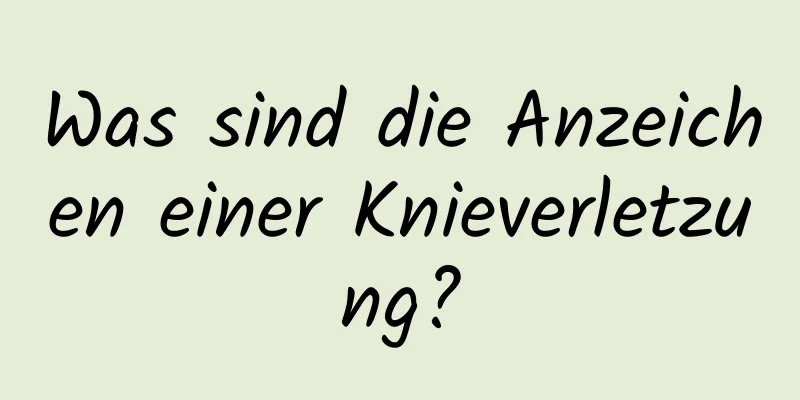 Was sind die Anzeichen einer Knieverletzung?