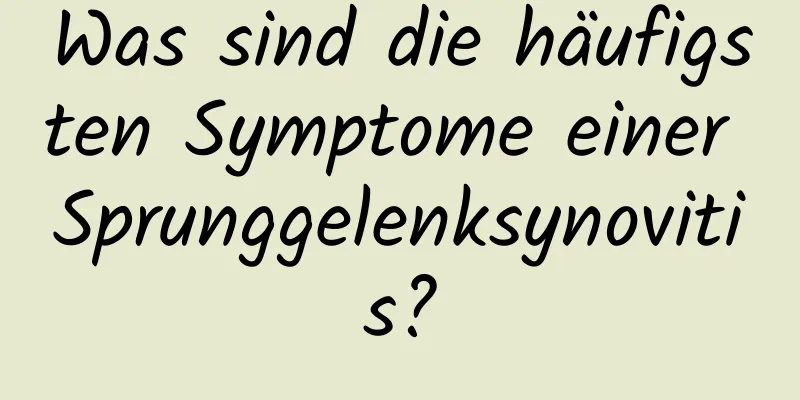 Was sind die häufigsten Symptome einer Sprunggelenksynovitis?