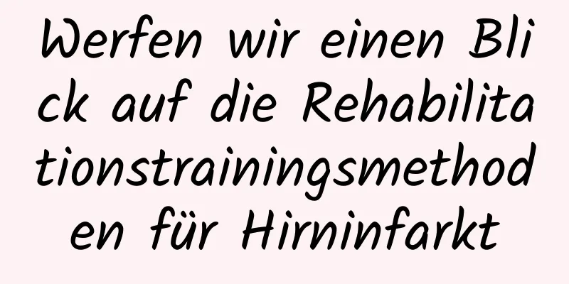 Werfen wir einen Blick auf die Rehabilitationstrainingsmethoden für Hirninfarkt