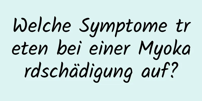 Welche Symptome treten bei einer Myokardschädigung auf?