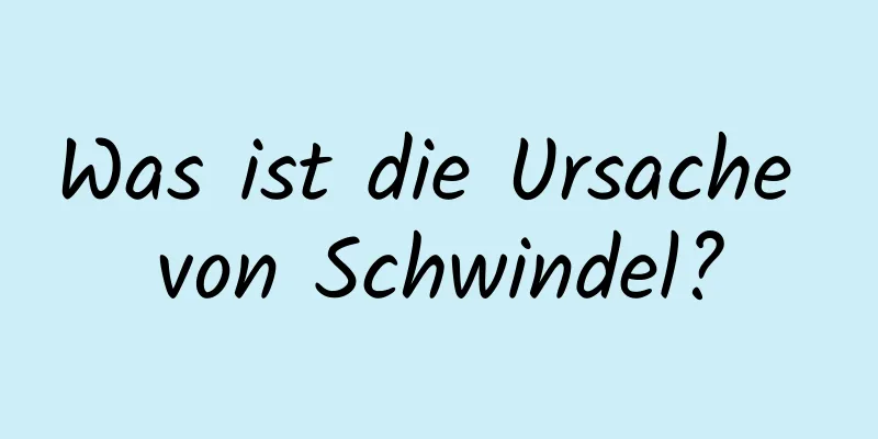 Was ist die Ursache von Schwindel?