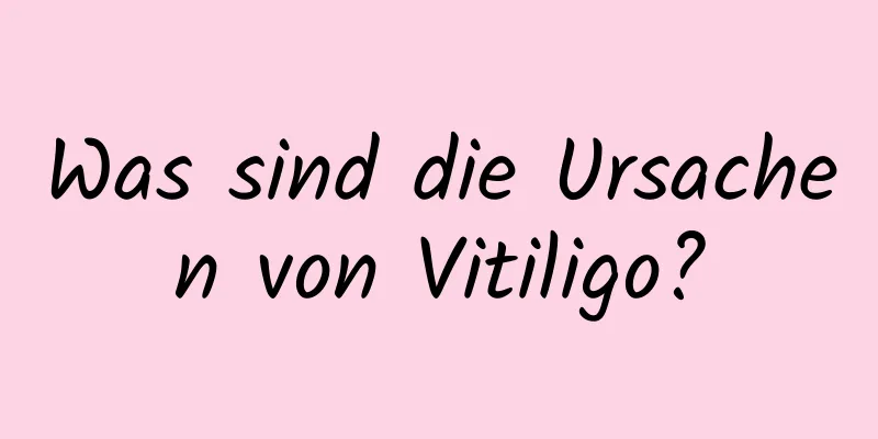 Was sind die Ursachen von Vitiligo?