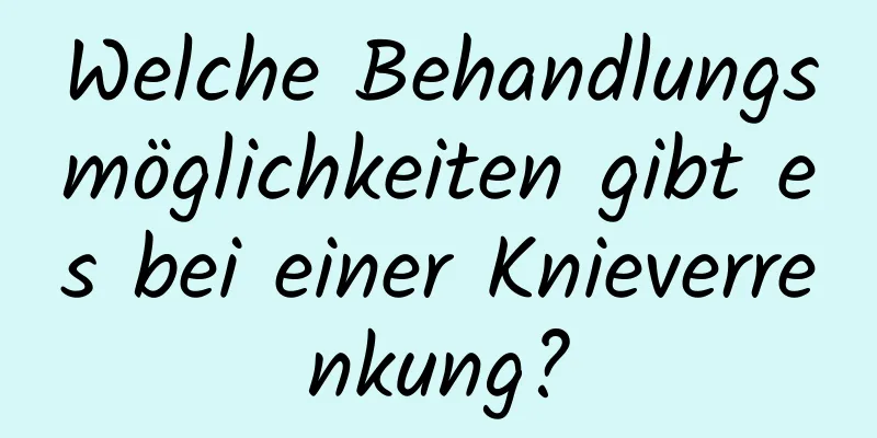 Welche Behandlungsmöglichkeiten gibt es bei einer Knieverrenkung?