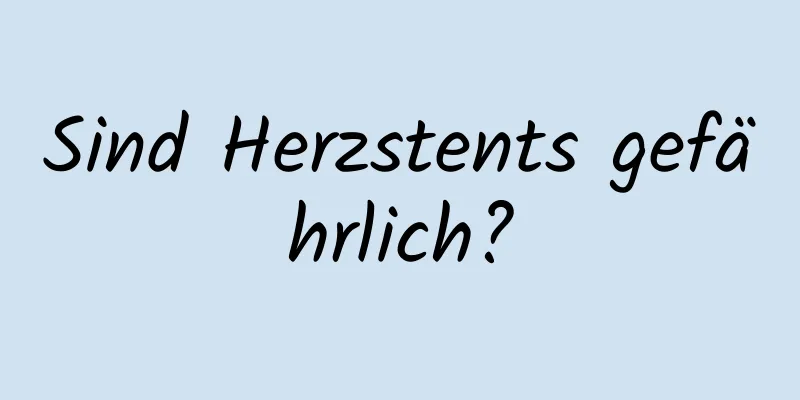 Sind Herzstents gefährlich?