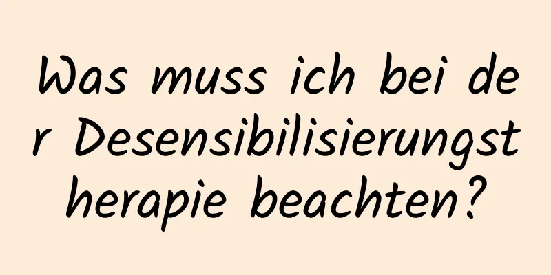 Was muss ich bei der Desensibilisierungstherapie beachten?