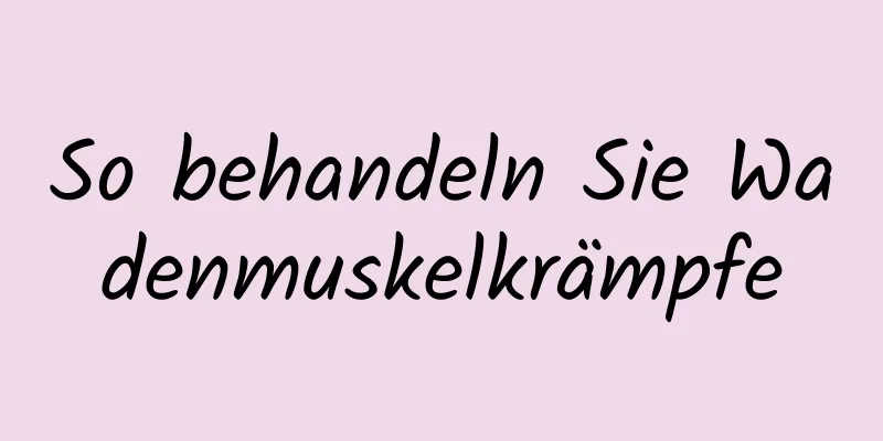 So behandeln Sie Wadenmuskelkrämpfe