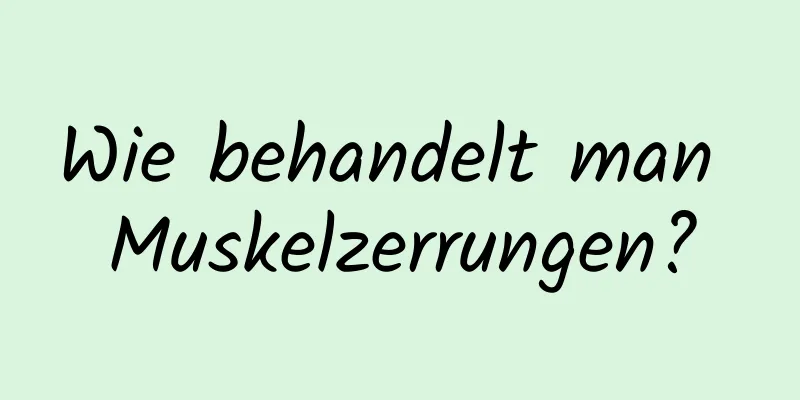 Wie behandelt man Muskelzerrungen?