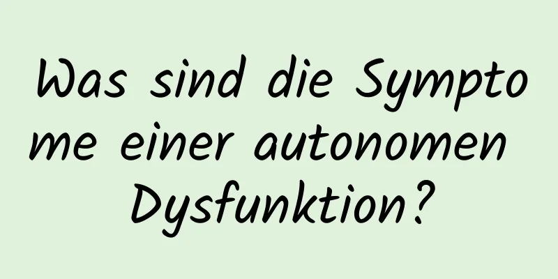 Was sind die Symptome einer autonomen Dysfunktion?