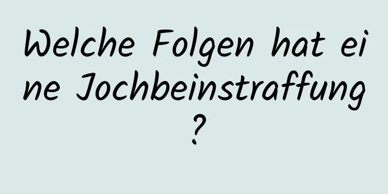 Welche Folgen hat eine Jochbeinstraffung?