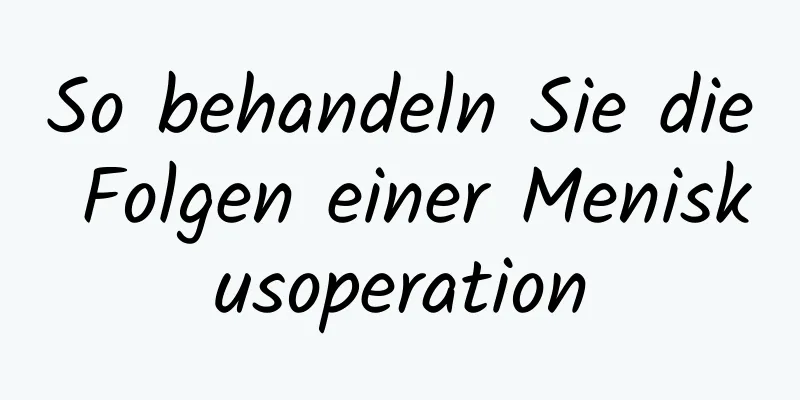So behandeln Sie die Folgen einer Meniskusoperation