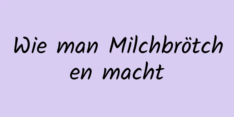 Wie man Milchbrötchen macht